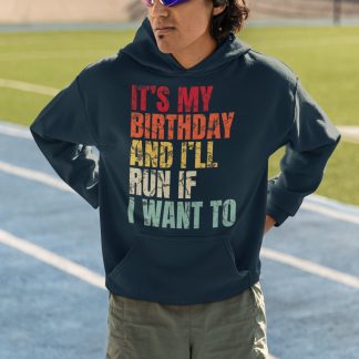 It's My Birthday And I'll Run If I Want To Hoodie - Distressed Retro Bold