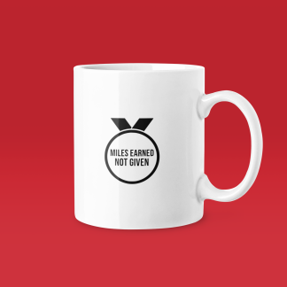 Miles Earned Not Given - Funny Running Gift Mug