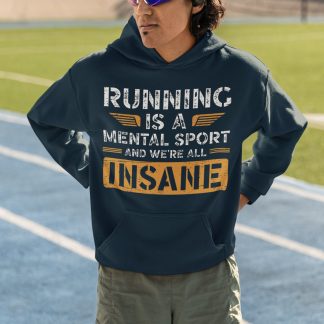 Running Is A Mental Sport And We're All Insane Hoodie - Bold Design