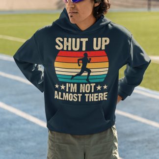 Shut Up I'm Not Almost There Hoodie - Retro Sunset Version
