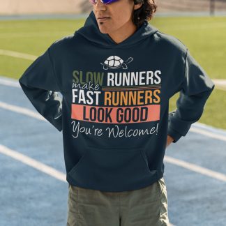 Slow Runners Make Fast Runners Look Good You're Welcome Hoodie