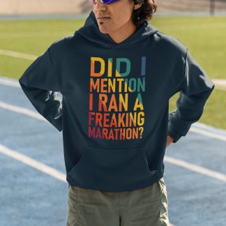 Did I Mention I Ran A Freaking Marathon Hoodie - Colourful Bold Text