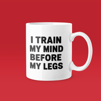 I Train My Mind Before My Legs - Funny Running Gift Mug