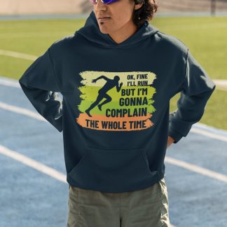 Ok Fine I'll Run But I'm Gonna Complain The Whole Time Hoodie