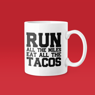 Run All The Miles Eat All The Tacos - Funny Running Gift Mug