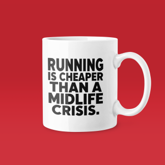 Running Is Cheaper Than A Midlife Crisis - Funny Running Gift Mug