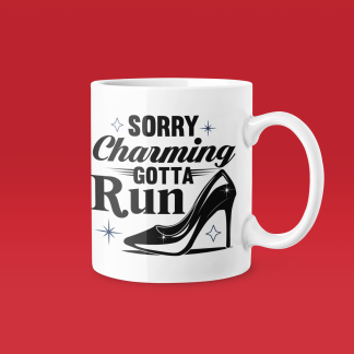 Sorry Charming Gotta Run - Funny Running Gift Mug