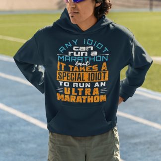 Any Idiot Can Run A Marathon But It Takes A Special Idiot To Run An Ultra Marathon