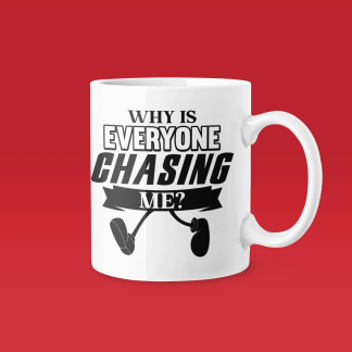 Why Is Everyone Chasing Me - Funny Running Gift Mug