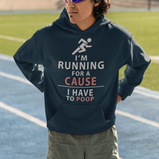 I'm Running For A Cause I Have To Poop Hoodie - Funny Runner