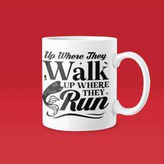 Up Where They Walk Up Where They Run - Funny Running Gift Mug