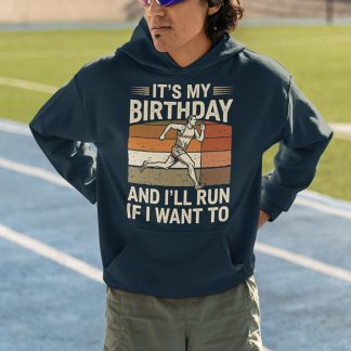 It's My Birthday And I'll Run If I Want To Hoodie - Retro Vintage