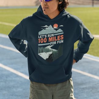 Let's Run 100 Miles For Fun Hoodie - Mountain Trail Ultra Design