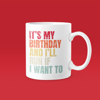Its My Birthday And Ill Run If I Want To Mug - Funny Running Gift