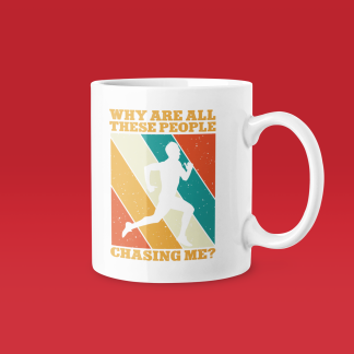 Why Are All These People Chasing Me Mug - Funny Running Gift