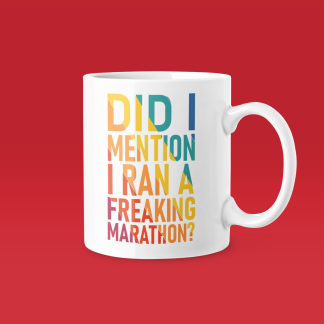 Did I Mention I Ran A Freaking Marathon Mug