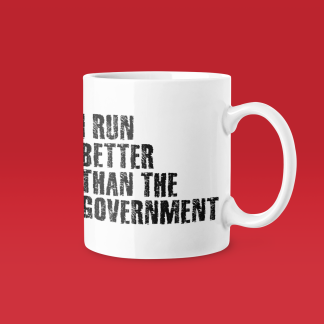 I Run Better Than The Government Mug - Funny Running Gift