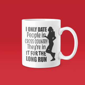 I Only Date People In Cross Country Theyre In It For The Long Run Mug