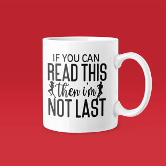 If You Can Read This Im Not Last Mug
