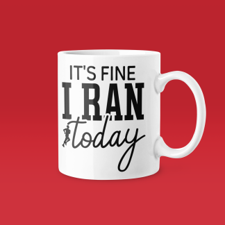 It Is Fine I Ran Today Mug