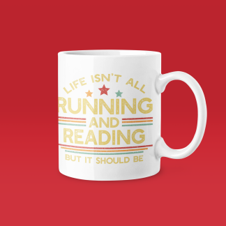 Life Isnt All Running And Reading But It Should Be Mug