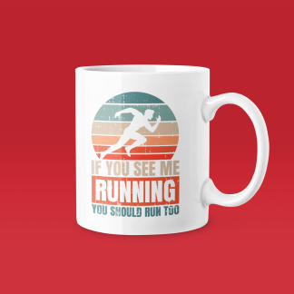 If You See Me Running You Should Run Too Mug - Funny Running Gift