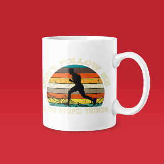 Dont Follow Me I Do Stupid Things Mug - Funny Running Gift