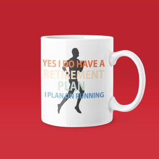 Yes I Do Have A Retirement Plan I Plan On Running Mug