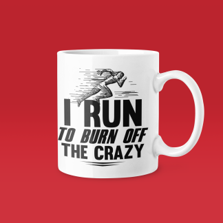 I Run To Burn Off The Crazy - Funny Running Gift Mug