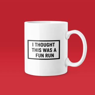 I Thought This Was A Fun Run - Funny Running Gift Mug