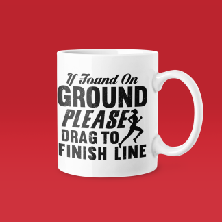 If Found On Ground Drag To Finish Line - Funny Running Gift Mug