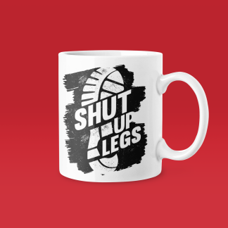 Shut Up Legs - Funny Running Gift Mug