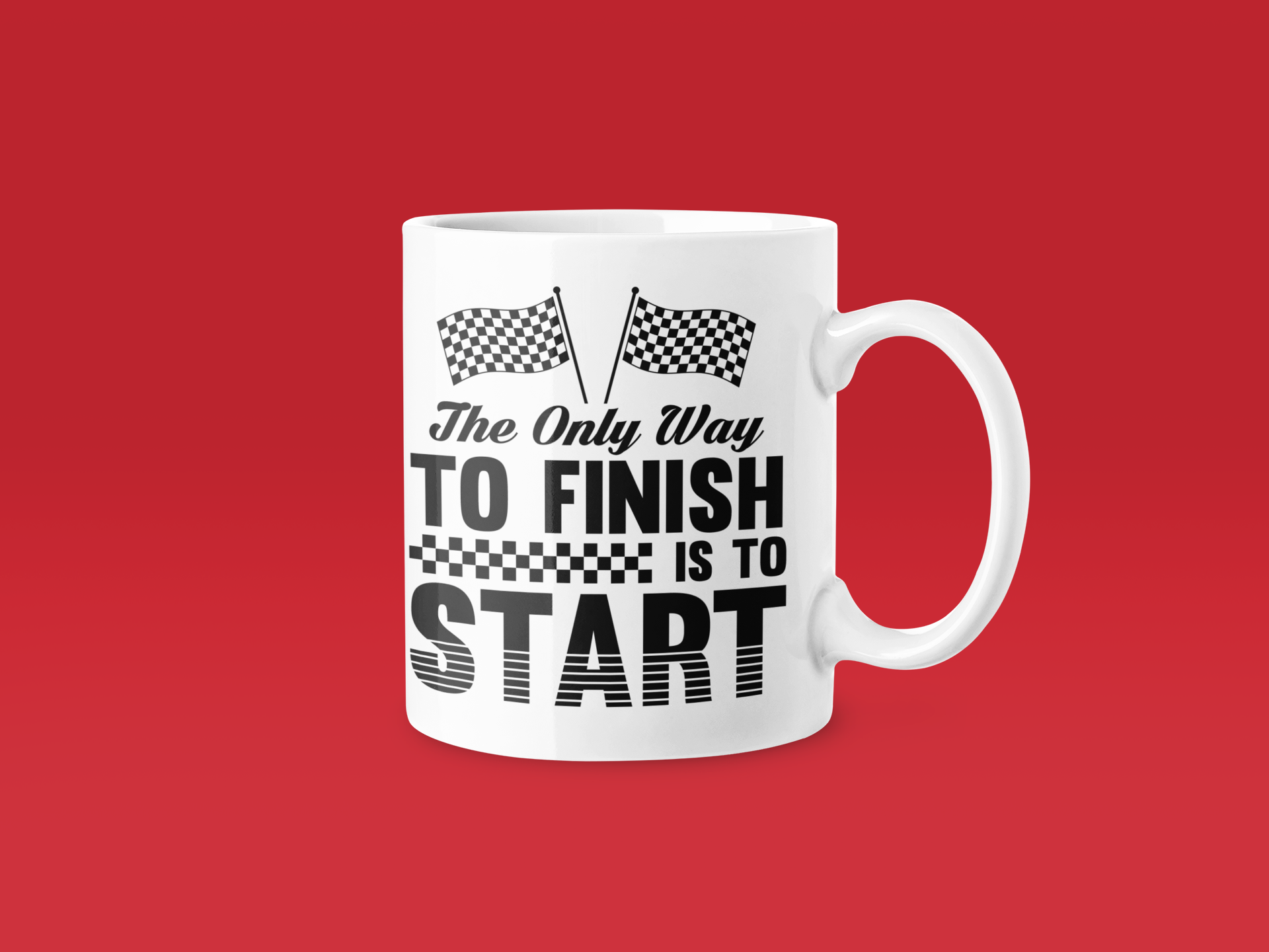 The Only Way To Finish Is To Start - Funny Running Gift Mug